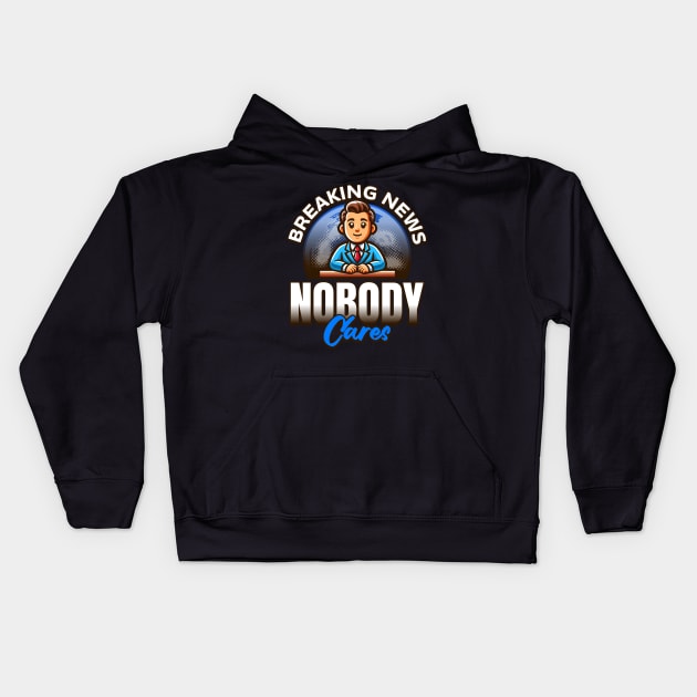 Breaking News Nobody Cares Kids Hoodie by BankaiChu